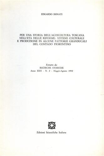 Donati,Edgardo. - Per una storia dell'agricoltura toscana nell'et delle riforme: sistemi colturali e produzione in alcune fattorie granducali del contado fiorentino.