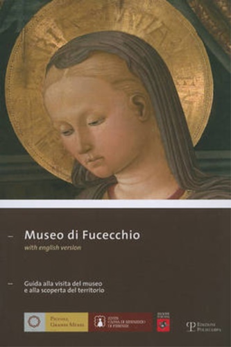 Proto Pisani,Rosanna Caterina ( a cura di). - Museo di Fucecchio. Guida alla visita del museo e alla scoperta del territorio.