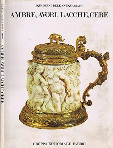 Aschengreen Piacenti,Kirsten. Honour,Hugh. Lightbown,Ronald. - Ambre, avori, lacche, cere