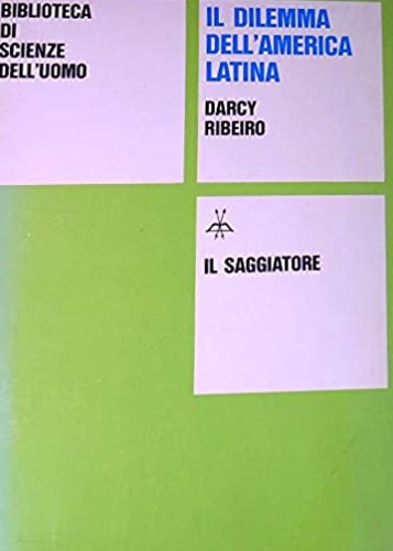 Ribeiro,Darcy. - Il dilemma dell'America Latina Strutture di potere e forze insorgenti.