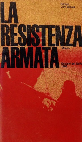 Carli Ballola,Renato. - La resistenza armata (1943-1945).