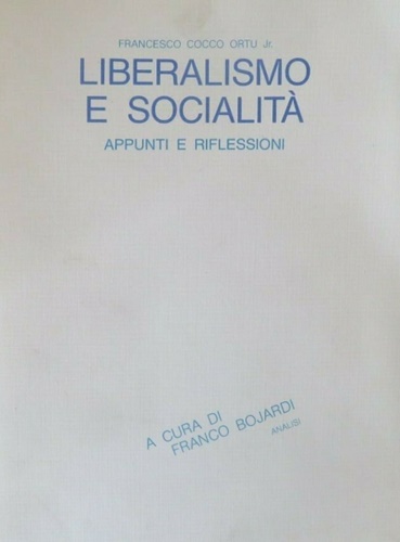 Cocco Ortu,Francesco Jr. - Liberalismo e socialit. Appunti e riflessioni.