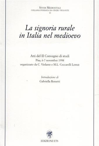 Atti del Convegno di studi: - La signoria rurale in Italia nel Medioevo. Atti del II Convegno di studi.