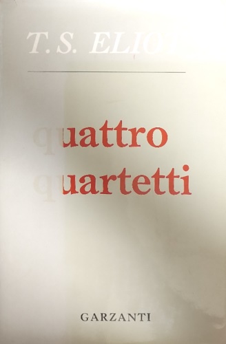 Ellot,Thomas Stearns. - Quattro quartetti.