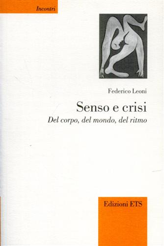 Leoni,Federico. - Senso e crisi. Del corpo, del mondo, del ritmo.