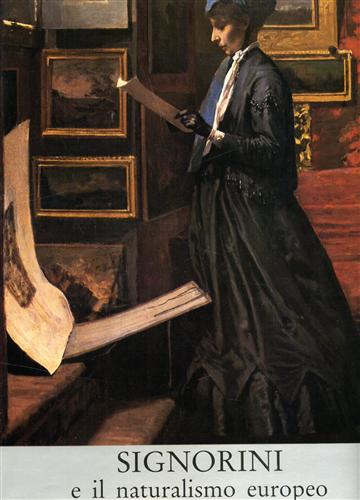 Monti,Raffaele. - Signorini e il naturalismo europeo.