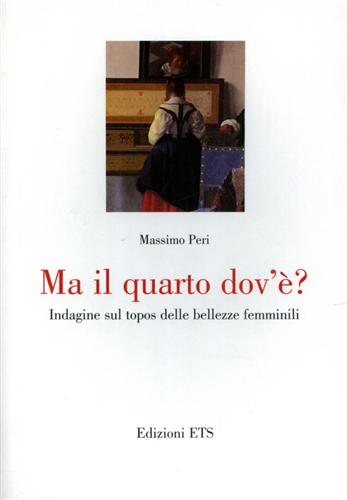 Peri,Massimo. - Ma il quarto dov'? Indagine sul topos delle bellezze femminili.