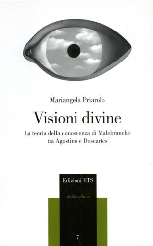 Priarolo, Mariangela. - Visioni divine. La teoria della conoscenza di Malebranche tra Agostino e Descartes.