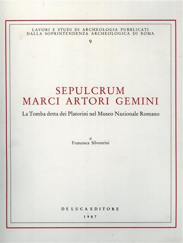 Silvestrini,F. - Sepulcrum Marci Artori Gemini. La Tomba detta dei Platorini nel Museo Nazionale Romano.