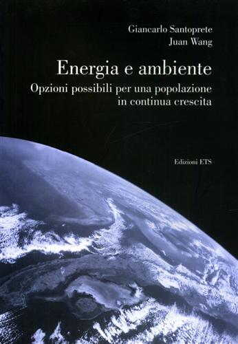 Santoprete,Gaincarlo. Wang,Juan. - Energia e ambiente. Opzioni possibili per una popolazione in continua crescita.