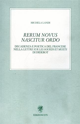 Landi,Michela. - Rerum Novus Nascitur Ordo. Decadenza e poetica del francese lella lettre sur les sourds et muets di Diderot.