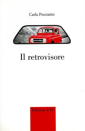 Pesciatini,Carla. - Il retrovisore.