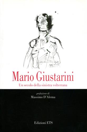 Giustarini,Mario. - Un secolo della sinistra volterrana.