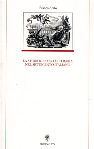 Arato,Franco. - La storiografia letteraria nel Settecento italiano.