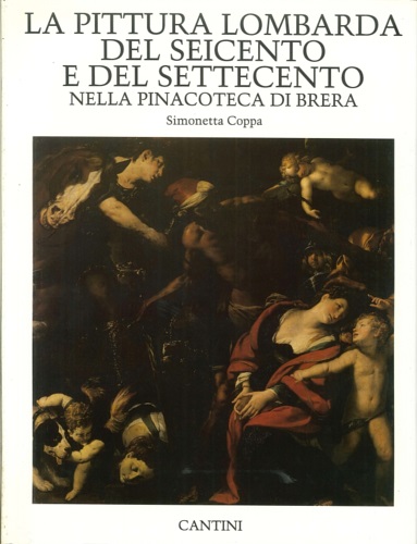 Coppa,Simonetta. - La pittura lombarda del Seicento e del Settecento nella Pinacoteca di Brera.
