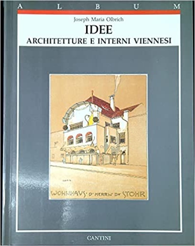 Olbrich,Joseph Maria. - Idee. Architetture e interni viennesi.