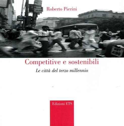 Pierini,Roberto. - Competitive e sostenibili. Le citt del terzo millennio.