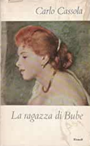 Cassola,Carlo. - La ragazza di Bube.