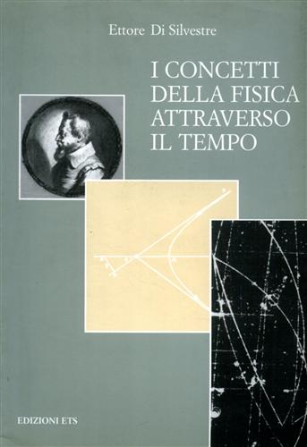 Di Silvestre,Ettore. - I concetti della fisica attraverso il tempo.
