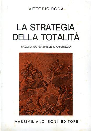 Roda,Vittorio. - La strategia della totalit. Saggio su Gabriele D'Annunzio.