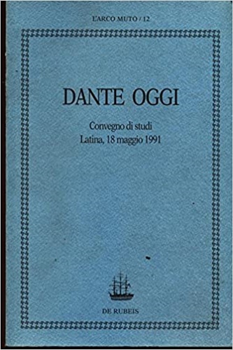 Convegno di Studi: - Dante oggi.