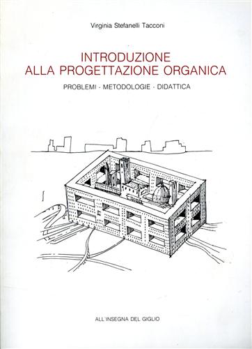 Stefanelli Tacconi,Virginia. - Introduzione alla progettazione organica. Problemi-Metodologie-Didattica.