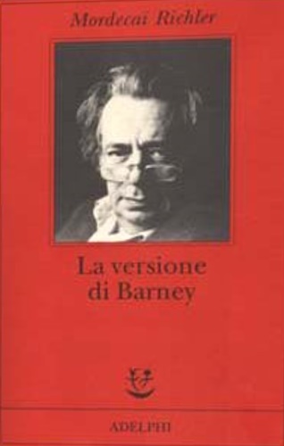 Richler,Mordecai. - La versione di Barney. Note e poscritto di Michael Pa