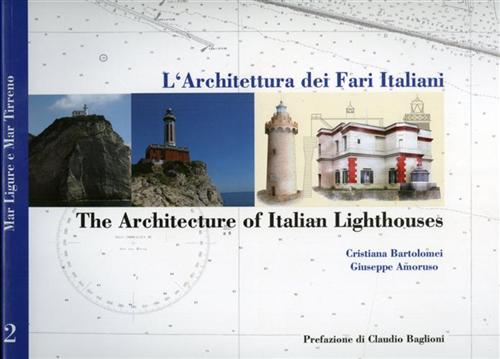 Bartolomei,Cristiana. - Amoruso,Giuseppe. - L'Architettura dei Fari Italiani. The Architecture of Italian Lighthouses. vol.II: Mar Ligure e Mar Tirreno.