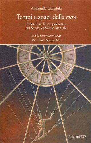 Garofalo,Antonella. - Tempi e spazi della cura. Riflessioni di uno psichiatra sui servizi di salute mentale.