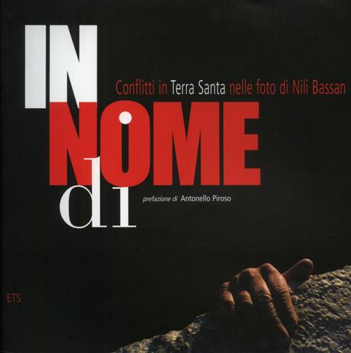 Prosperini,P. Catassi,E. - In nome di. Conflitti in Terra Santa nelle foto di Nili Bassan.