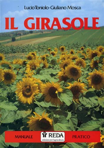 Toniolo,Lucio. Mosca,Giuliano. - Il girasole. Manuale pratico.