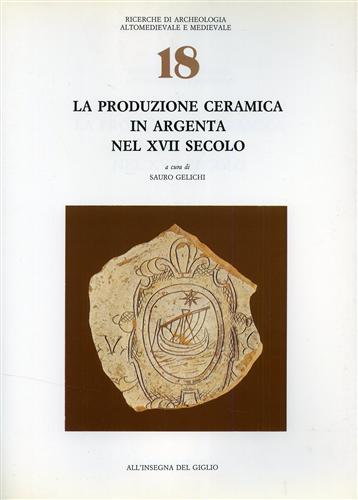 Gelichi,S. Baldi,N. Brunetti,V. Buzzoni,V. Capucci,T. Torricelli,M. - La produzione ceramica in Argenta nel XVII secolo.