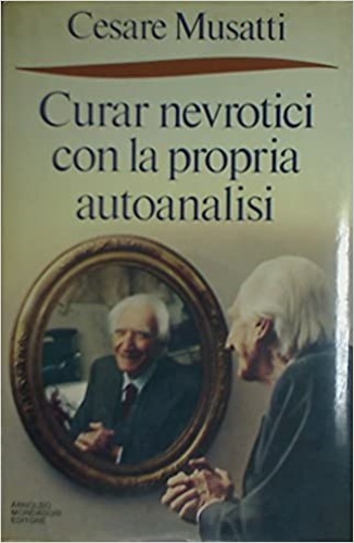 Musatti,Cesare. - Curar nevrotici con la propria autoanalisi.