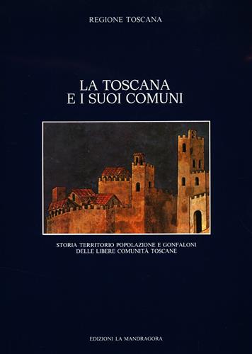 Gabelli,Mario. Cherubini,Giovanni. (dir.). - La Toscana e i suoi comuni. Storia, territorio, popolazione e gonfaloni delle libere comunit toscane.