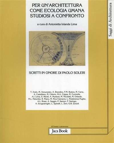 Lima,Antonietta Iolanda (a cura di). - Per un'architettura come ecologia umana studiosi a confronto. Scritti in onore di Paolo Soleri.