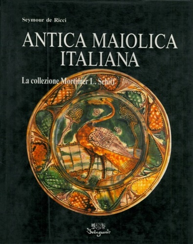 De Ricci,Seymour. - Antica maiolica italiana. La collezione Mortimer L.Schiff.