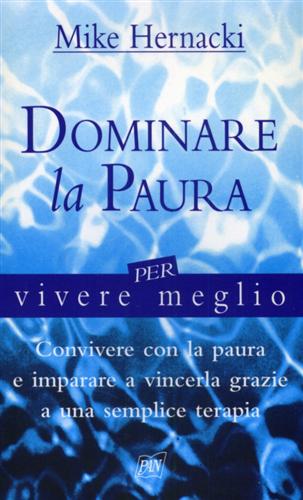 Hernacki,Mike. - Dominare la paura per vivere meglio.