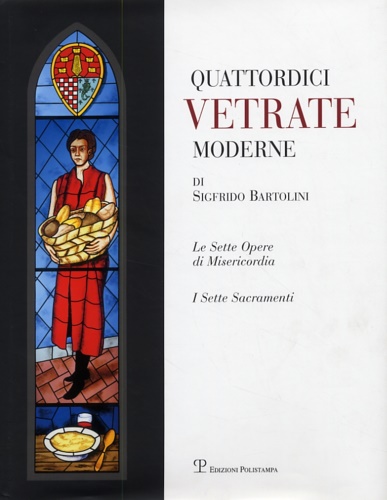 -- - Quattordici vetrate moderne di Sigfrido Bartolini. Le sette opere di Misericordia. I Sette Sacramenti.