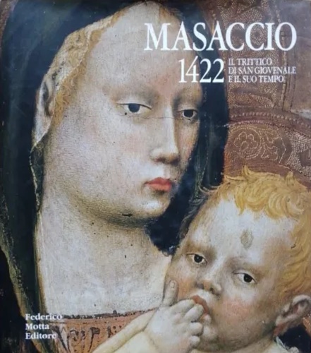 Caneva,Caterina (a cura di). - Masaccio 1422. Il trittico di San Giovenale e il suo tempo.