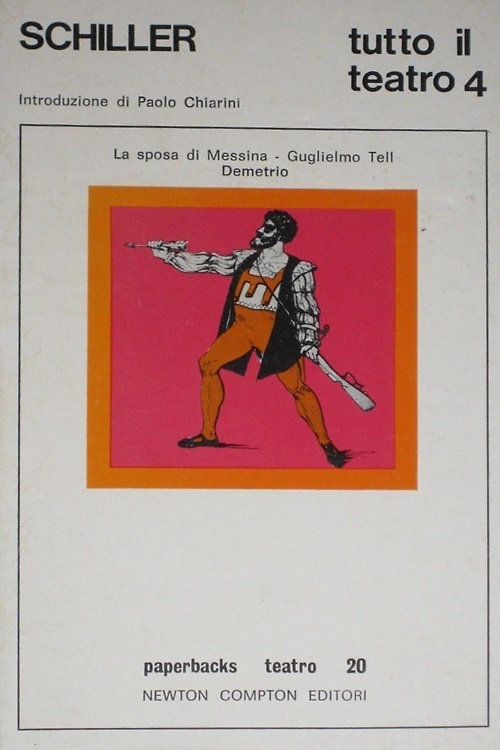 Schiller,Friedrich. - Tutto il teatro. Volume IV: La sposa di Messina. Guglielmo Tell. Demetrio.