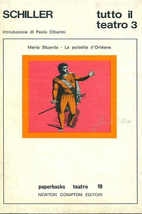 Schiller,Friedrich. - Tutto il teatro. Volume III: Maria Stuarda. La pulzella d'Orleans.