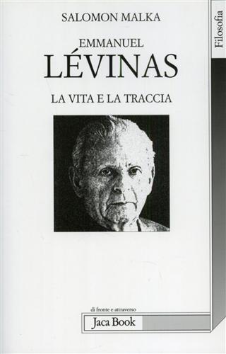 Malka,Salomon. - Emmanuel Lvinas La vita e la traccia.