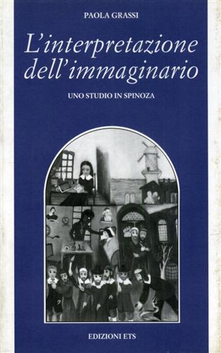 Grassi,Paola. - L' interpretazione dell'immaginario. Uno studio in Spinoza.