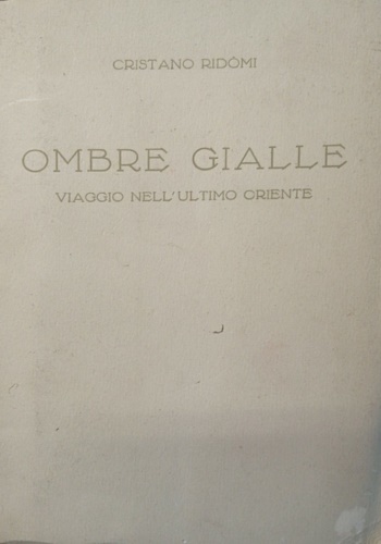 Ridmi,Cristano. - Ombre gialle. Viaggio nell'Ultimo Oriente.