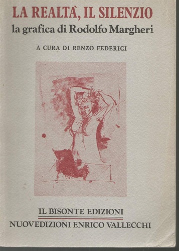 Federici,Renzo (a cura di). - La realt, il silenzio: la grafica di Rodolfo Margheri.