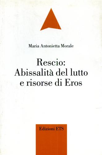 Morale,Maria Antonietta. - Rescio: abissalit del lutto e risorse di Eros.