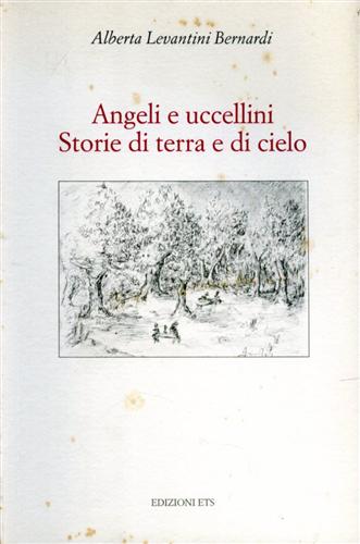 Levantini Bernardi,Alberta. - Angeli e uccellini. Storie di terra e di cielo.