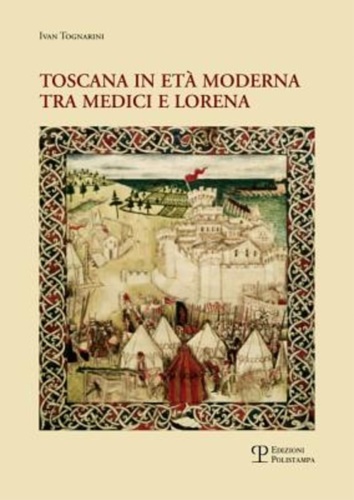 Tognarini,Ivan. - Toscana in et moderna tra Medici e Lorena. Studi e ricerche.
