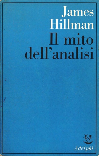 Hillman,James. - Il mito dell'analisi.