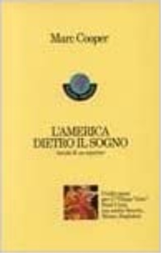 Cooper,Marc. - L'America dietro il sogno. Incubi di un reporter.